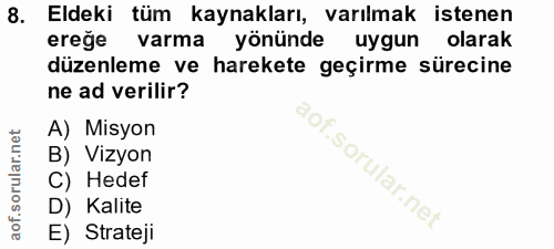 8. soru: Eldeki tüm kaynakları, varılmak istenen ereğe varma yönünde uygun olarak düzenleme ve harekete geçirme sürecine ne ad…