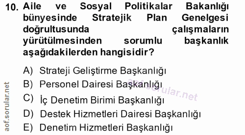 10. soru: Aile ve Sosyal Politikalar Bakanlığı bünyesinde Stratejik Plan Genelgesi doğrultusunda çalışmaların yürütülmesinden s…