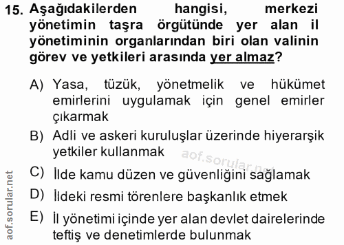 15. soru: Aşağıdakilerden hangisi, merkezi yönetimin taşra örgütünde yer alan il yönetiminin organlarından biri olan valinin gö…