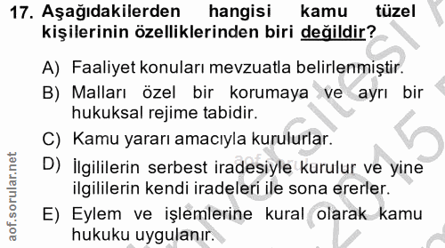17. soru: Aşağıdakilerden hangisi kamu tüzel kişilerinin özelliklerinden biri değildir? A) Faaliyet konuları mevzuatla belirlen…