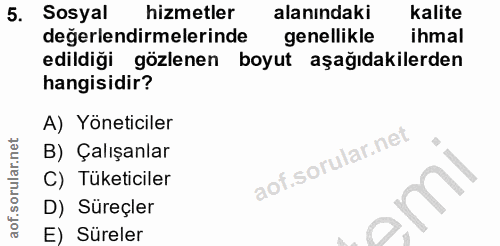 5. soru: Sosyal hizmetler alanındaki kalite değerlendirmelerinde genellikle ihmal edildiği gözlenen boyut aşağıdakilerden hang…
