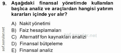 9. soru: Aşağıdaki finansal yönetimde kullanılan başlıca analiz ve araçlardan hangisi yatırım kararları içinde yer alır? A) Na…