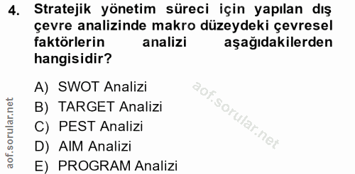 4. soru: Stratejik yönetim süreci için yapılan dış çevre analizinde makro düzeydeki çevresel faktörlerin analizi aşağıdakilerd…