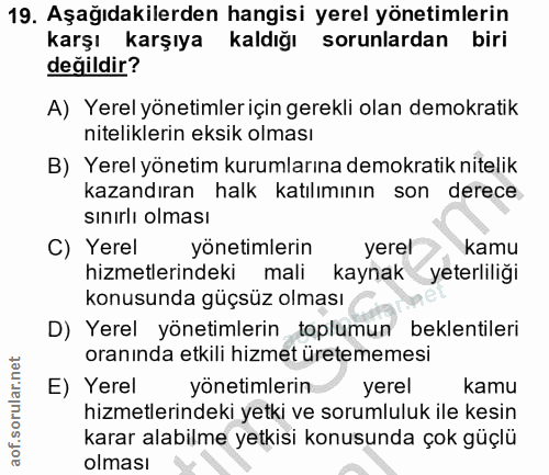19. soru: Aşağıdakilerden hangisi yerel yönetimlerin karşı karşıya kaldığı sorunlardan biri değildir? A) Yerel yönetimler için…