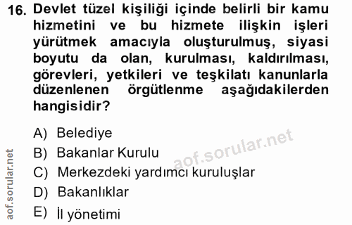 16. soru: Devlet tüzel kişiliği içinde belirli bir kamu hizmetini ve bu hizmete ilişkin işleri yürütmek amacıyla oluşturulmuş,…