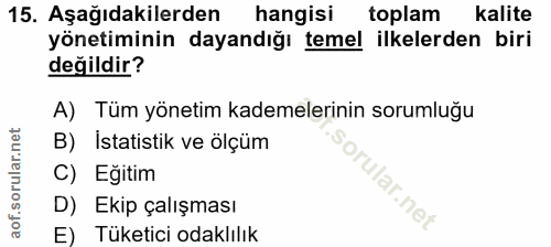 15. soru: Aşağıdakilerden hangisi toplam Kalite yönetiminin dayandığı temel ilkelerden biri değildir? A) Tüm yönetim kademeleri…