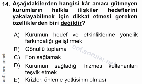 14. soru: Aşağıdakilerden hangisi kår amacı gütmeyen kurumların halkla ilişkiler hedeflerini yakalayabilmek için dikkat etmesi…