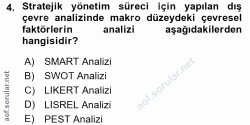 4. soru: Stratejik yönetim süreci için yapılan dış çevre analizinde makro düzeydeki çevresel faktörlerin analizi aşağıdakilerd…