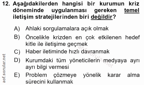 12. soru: Aşağıdakilerden hangisi bir kurumun kriz döneminde uygulanması gereken temel iletişim stratejilerinden biri değildir?…