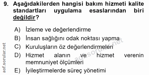 9. soru: Aşağıdakilerden hangisi bakım hizmeti kalite standartları uygulama esaslarından biri değildir? A) Izleme ve değerlend…