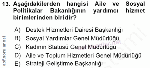 13. soru: Aşağıdakilerden hangisi Alle ve Sosyal Politikalar Bakanlığının yardımcı hizmet birimlerinden biridir? A) Destek Hizm…