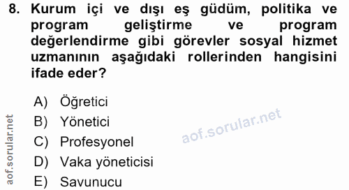 8. soru: Kurum içi ve dışı eş güdüm, politika ve program geliştirme ve program değerlendirme gibi görevler sosyal hizmet uzman…