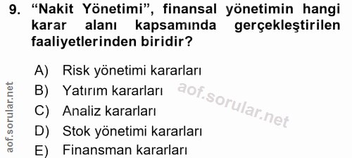 9. soru: "Nakit Yönetimi", finansal yönetimin hangi karar alanı kapsamında gerçekleştirilen faaliyetlerinden biridir? A) Risk…