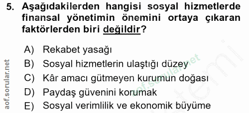5. soru: Aşağıdakilerden hangisi sosyal hizmetlerde finansal yönetimin önemini ortaya çıkaran faktörlerden biri değildir? A) R…