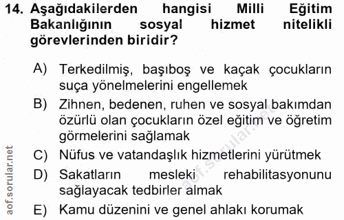 14. soru: Aşağıdakilerden hangisi Milli Eğitim Bakanlığının sosyal hizmet nitelikli görevlerinden biridir? A) Terkedilmiş, başı…