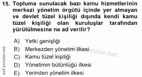 15. soru: Topluma sunulacak bazı kamu hizmetlerinin merkezi yönetim örgütü içinde yer almayan ve devlet tüzel kişiliği dışında…