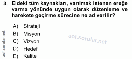 3. soru: Eldeki tüm kaynakları, varılmak istenen ereğe varma yönünde uygun olarak düzenleme ve harekete geçirme sürecine ne ad…