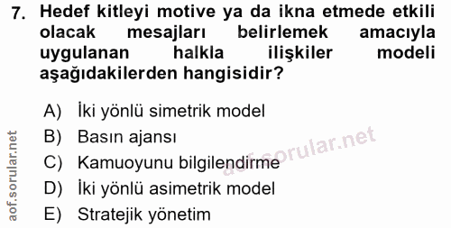 7. soru: Hedef kitleyi motive ya da ikna etmede etkili olacak mesajları belirlemek amaciyla uygulanan halkla ilişkiler modeli…