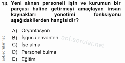 13. soru: Yeni alınan personeli işin ve kurumun bir parçası haline getirmeyi amaçlayan insan kaynakları yönetimi fonksiyonu aşa…