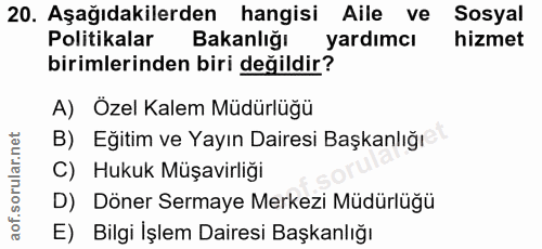 20. soru: Aşağıdakilerden hangisi Aile ve Sosyal Politikalar Bakanlığı yardımcı hizmet birimlerinden biri değildir? A) Özel Kal…