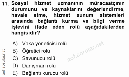 11. soru: Sosyal hizmet uzmanının müracaatçının durumunu ve kaynaklarını değerlendirme, havale etme, hizmet sunum sistemleri ar…