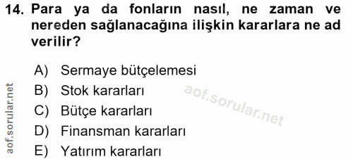 14. soru: Para ya da fonların nasıl, ne zaman ve nereden sağlanacağına ilişkin kararlara ne ad verilir? A) Sermaye bütçelemesi…