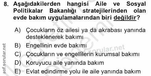 8. soru: Aşağıdakilerden hangisi Aile ve Sosyal Politikalar Bakanlığı stratejilerinden olan evde bakım uygulamalarından biri d…