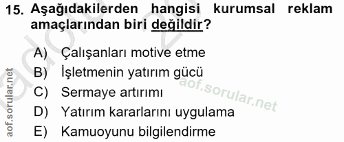 15. soru: Aşağıdakilerden hangisi kurumsal reklam amaçlarından biri değildir? A) Çalışanları motive etme B) İşletmenin yatırım…