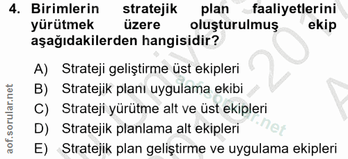 4. soru: Birimlerin stratejik plan faaliyetlerini yürütmek üzere oluşturulmuş ekip aşağıdakilerden hangisidir? A) Strateji gel…