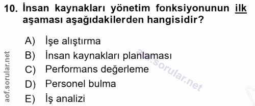 10. soru: İnsan kaynakları yönetim fonksiyonunun ilk aşaması aşağıdakilerden hangisidir? A) İşe alıştırma B) Insan kaynakları p…