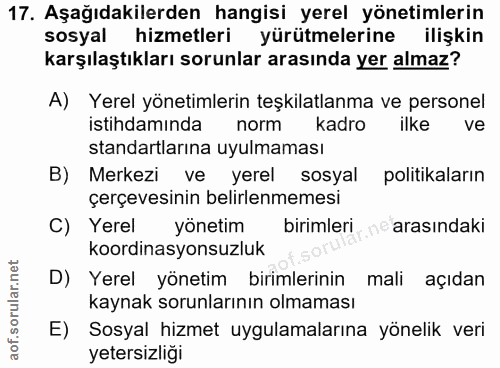 17. soru: Aşağıdakilerden hangisi yerel yönetimlerin sosyal hizmetleri yürütmelerine ilişkin karşılaştıkları sorunlar arasında…