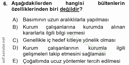 6. soru: Aşağıdakilerden hangisi bültenlerin özelliklerinden biri değildir? A) Basımının uzun aralıklılarla yapılması B) Kurum…