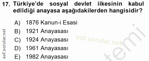 17. soru: Türkiye'de sosyal devlet ilkesinin kabul edildiği anayasa aşağıdakilerden hangisidir? A) 1876 Kanun-i Esasi B) 1921 A…