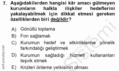 7. soru: Aşağıdakilerden hangisi kâr amacı gütmeyen kurumların halkla ilişkiler hedeflerini yakalayabilmek için dikkat etmesi…