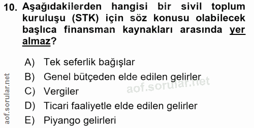 10. soru: Aşağıdakilerden hangisi bir sivil toplum kuruluşu (STK) için söz konusu olabilecek başlıca finansman kaynakları arası…