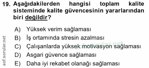 19. soru: Aşağıdakilerden hangisi toplam kalite sisteminde kalite güvencesinin yararlarından biri değildir? A) Yüksek verim sağ…