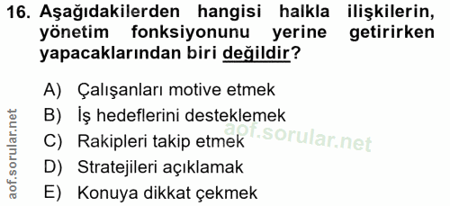 16. soru: Aşağıdakilerden hangisi halkla ilişkilerin, yönetim fonksiyonunu yerine getirirken yapacaklarından biri değildir? A)…
