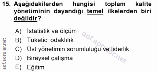 15. soru: Aşağıdakilerden hangisi toplam kalite yönetiminin dayandığı temel ilkelerden biri değildir? A) Istatistik ve ölçüm B)…