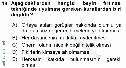 14. soru: Aşağıdakilerden hangisi beyin fırtınası tekniğinde uyulması gereken kurallardan biri değildir? A) Ortaya atılan görüş…