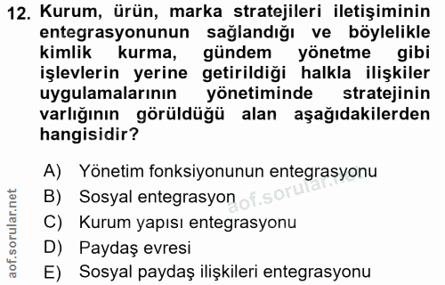 12. soru: Kurum, ürün, marka stratejileri iletişiminin entegrasyonunun sağlandığı ve böylelikle kimlik kurma, gündem yönetme gi…