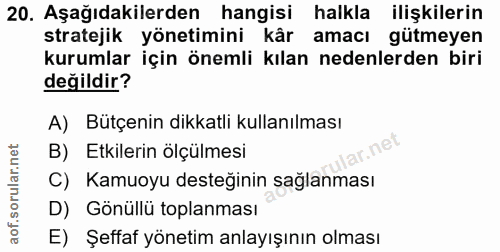 20. soru: Aşağıdakilerden hangisi halkla ilişkilerin stratejik yönetimini kâr amacı gütmeyen kurumlar için önemli kılan nedenle…