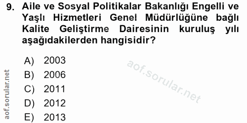 9. soru: Aile ve Sosyal Politikalar Bakanlığı Engelli ve Yaşlı Hizmetleri Genel Müdürlüğüne bağlı Kalite Geliştirme Dairesinin…