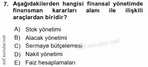 7. soru: Aşağıdakilerden hangisi finansal yönetimde finansman kararları alanı ilişkili araçlardan biridir? A) Stok yönetimi C)…