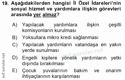 19. soru: Aşağıdakilerden hangisi İl Özel İdareleri'nin sosyal hizmet ve yardımlara ilişkin görevleri arasında yer almaz? A) Ya…