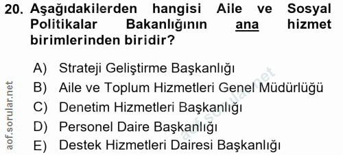 20. soru: Aşağıdakilerden hangisi Aile ve Sosyal Politikalar Bakanlığının ana hizmet birimlerinden biridir? A) Strateji Gelişti…