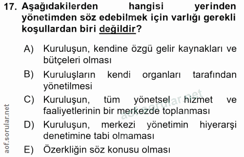 17. soru: Aşağıdakilerden hangisi yerinden yönetimden söz edebilmek için varlığı gerekli koşullardan biri değildir? A) Kuruluşu…
