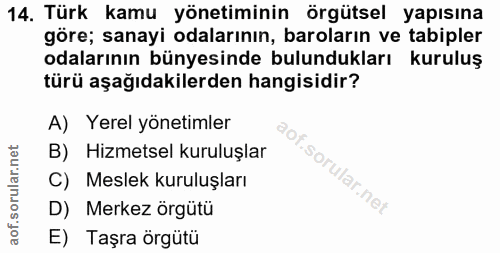 14. soru: Türk kamu yönetiminin örgütsel yapısına göre; sanayi odalarının, baroların ve tabipler odalarının bünyesinde bulunduk…