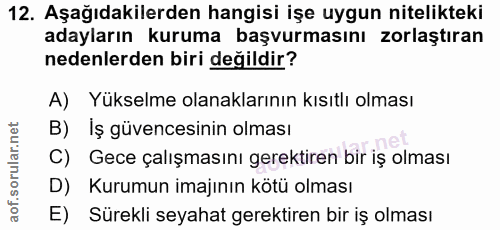 12. soru: Aşağıdakilerden hangisi işe uygun nitelikteki adayların kuruma başvurmasını zorlaştıran nedenlerden biri değildir? A)…