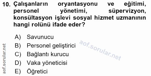 10. soru: Çalışanların oryantasyonu ve eğitimi, personel yönetimi, süpervizyon, konsültasyon işlevi sosyal hizmet uzmanının han…