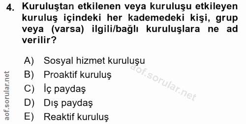 4. soru: Kuruluştan etkilenen veya kuruluşu etkileyen kuruluş içindeki her kademedeki kişi, grup veya (varsa) ilgili/bağlı kur…